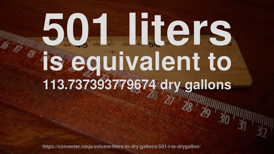 501 liters is equivalent to 113.737393779674 dry gallons