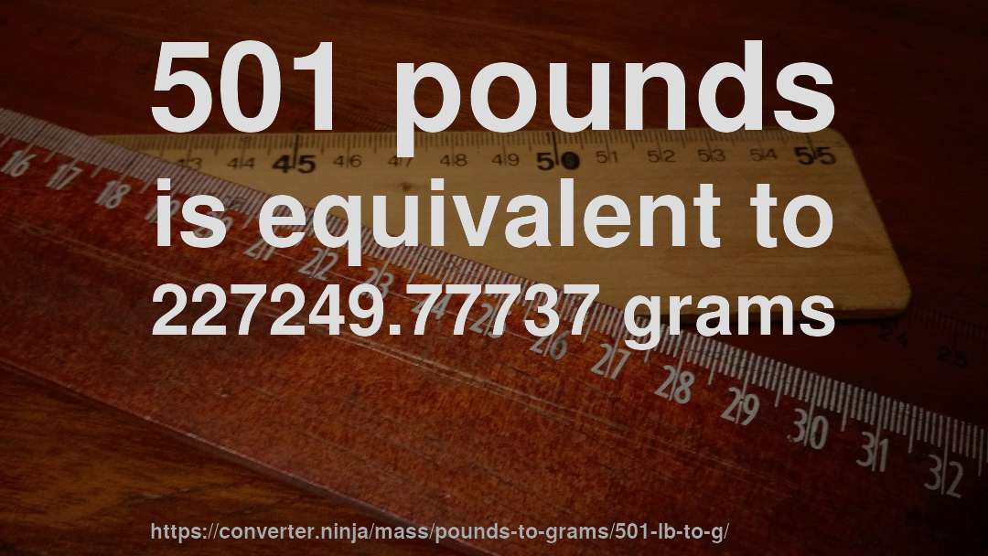 501 pounds is equivalent to 227249.77737 grams