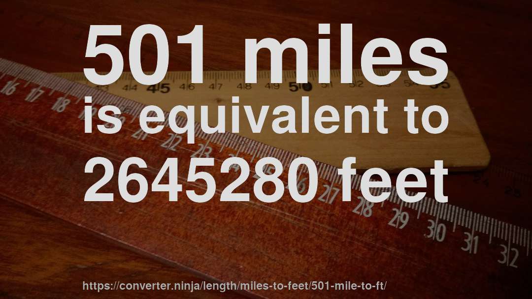 501 miles is equivalent to 2645280 feet