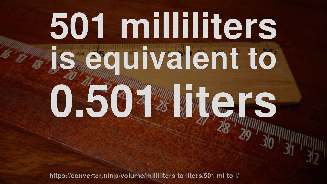 501 milliliters is equivalent to 0.501 liters