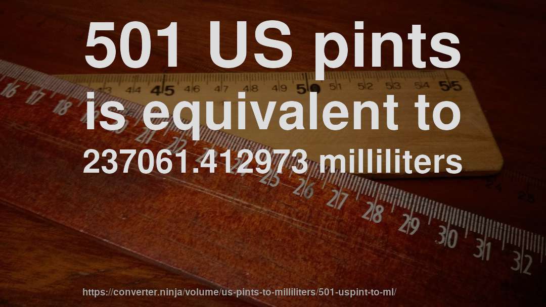 501 US pints is equivalent to 237061.412973 milliliters