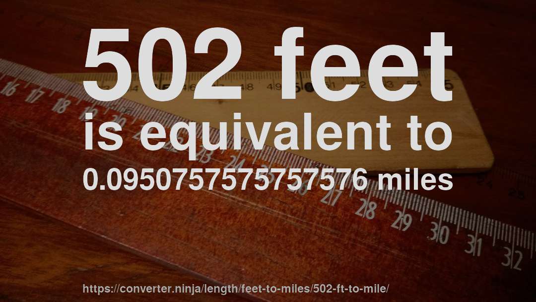 502 feet is equivalent to 0.0950757575757576 miles
