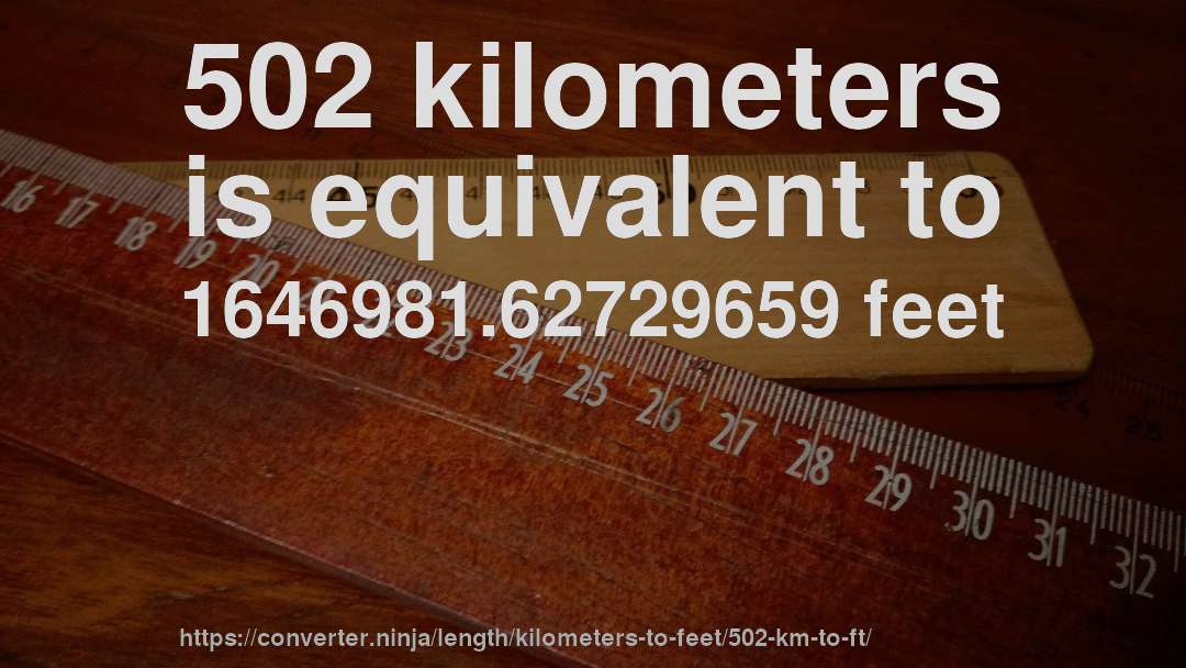 502 kilometers is equivalent to 1646981.62729659 feet