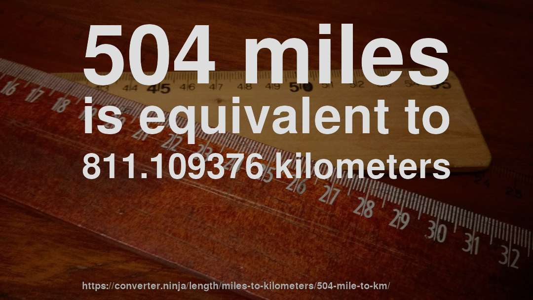 504 miles is equivalent to 811.109376 kilometers