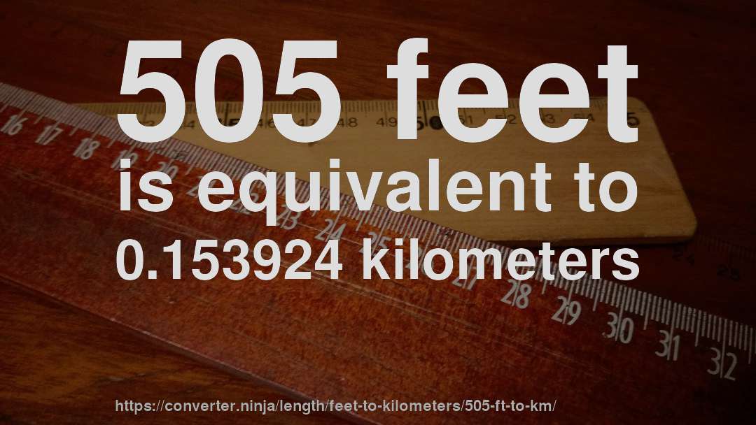 505 feet is equivalent to 0.153924 kilometers