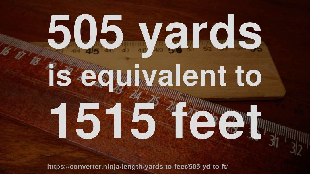 505 yards is equivalent to 1515 feet