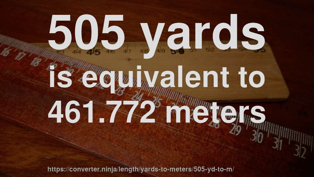 505 yards is equivalent to 461.772 meters
