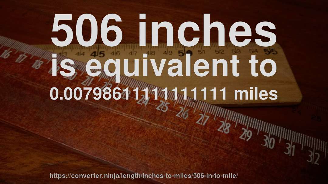 506 inches is equivalent to 0.00798611111111111 miles