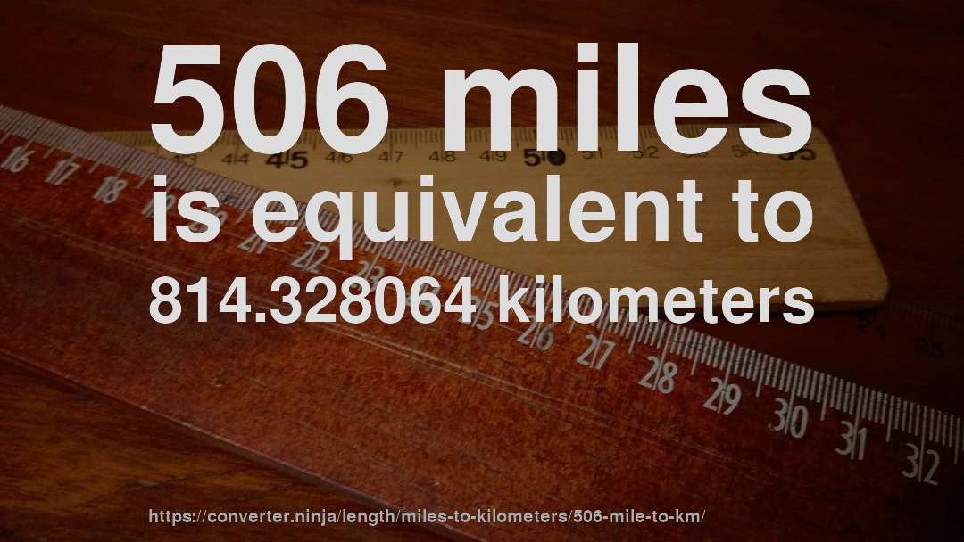 506 miles is equivalent to 814.328064 kilometers
