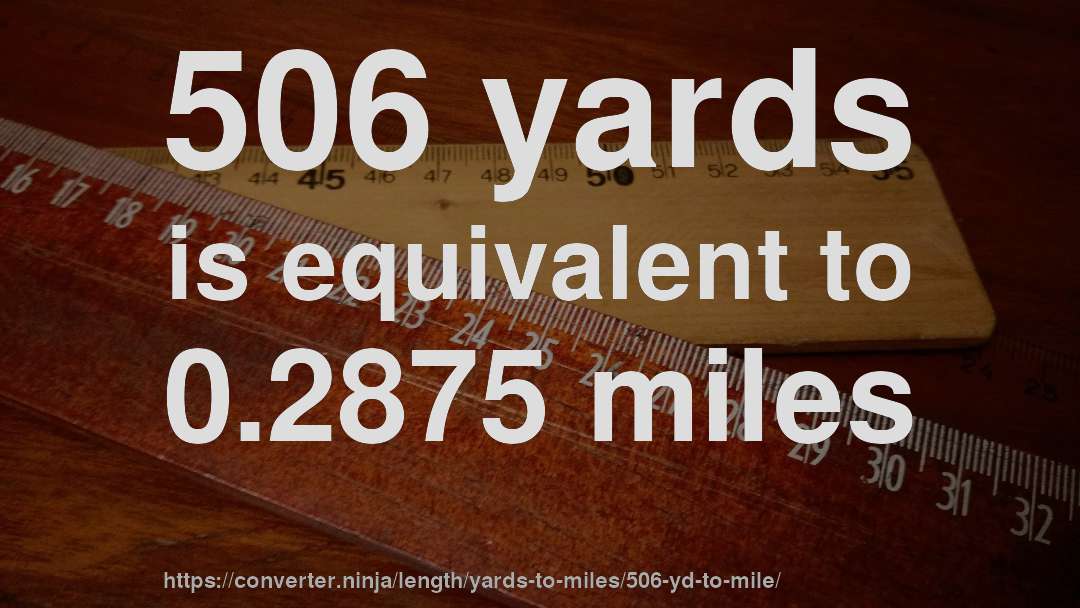 506 yards is equivalent to 0.2875 miles
