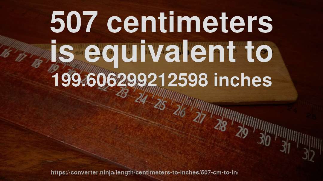 507 centimeters is equivalent to 199.606299212598 inches