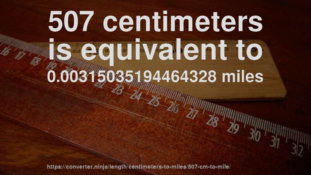 507 centimeters is equivalent to 0.00315035194464328 miles