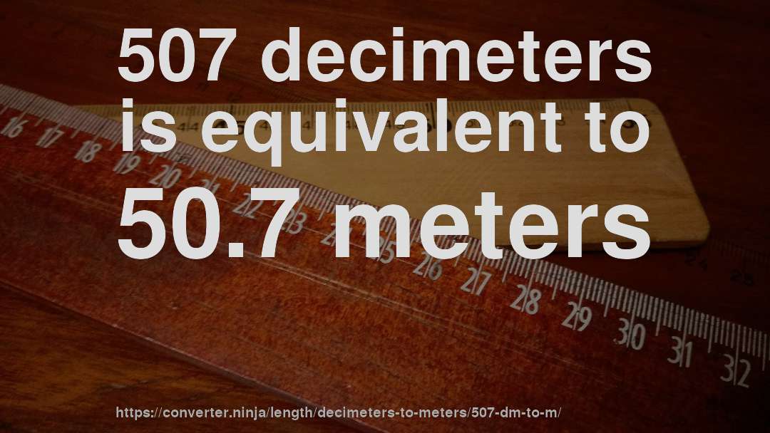 507 decimeters is equivalent to 50.7 meters