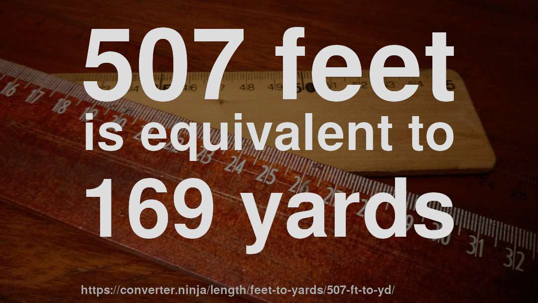 507 feet is equivalent to 169 yards