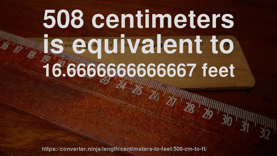 508 centimeters is equivalent to 16.6666666666667 feet