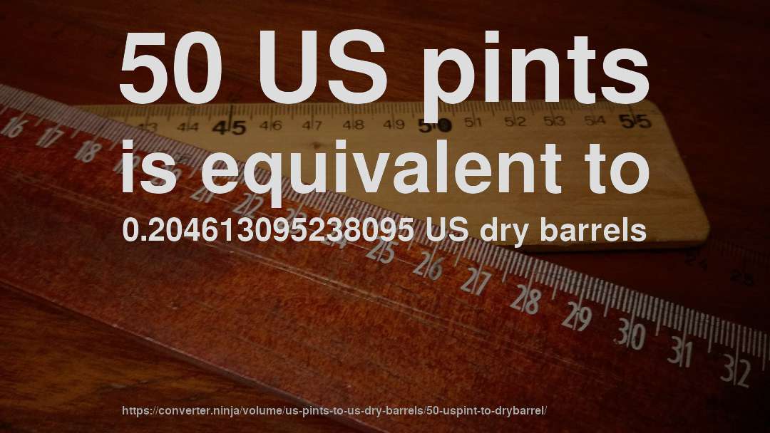50 US pints is equivalent to 0.204613095238095 US dry barrels