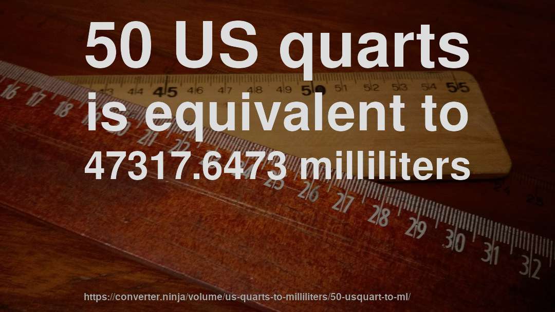 50 US quarts is equivalent to 47317.6473 milliliters