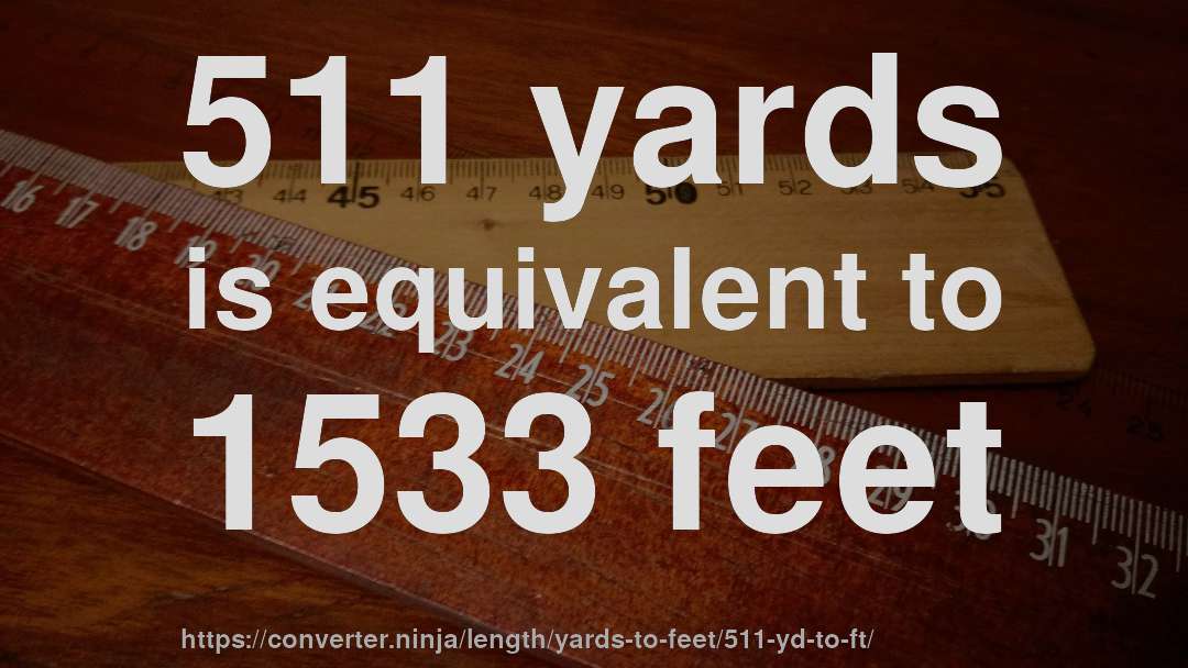 511 yards is equivalent to 1533 feet