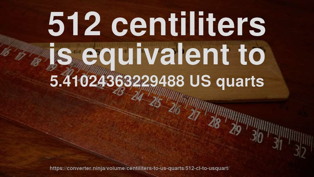 512 centiliters is equivalent to 5.41024363229488 US quarts