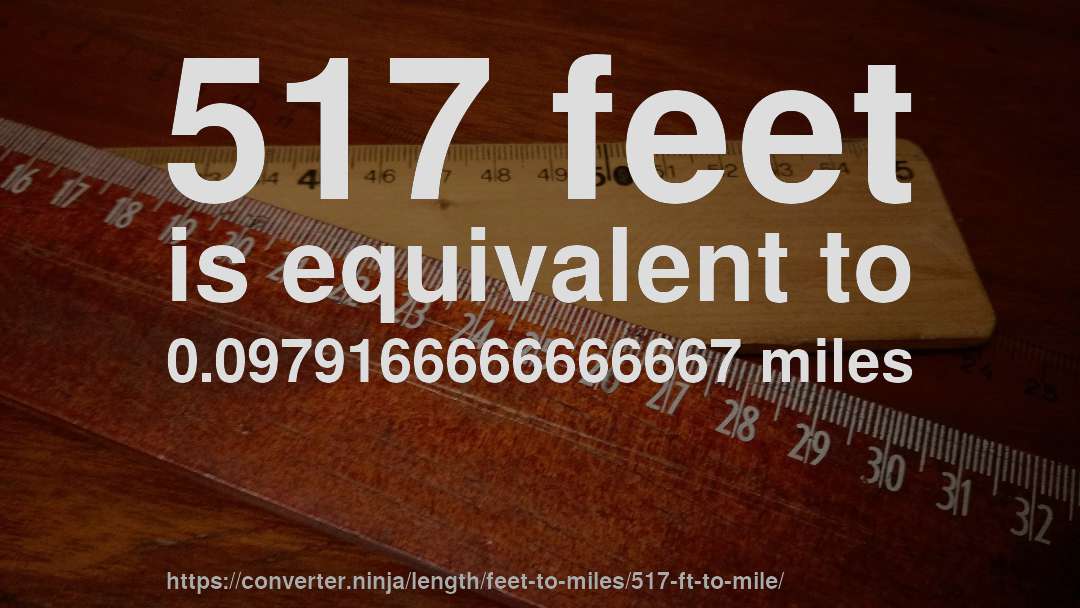 517 feet is equivalent to 0.0979166666666667 miles