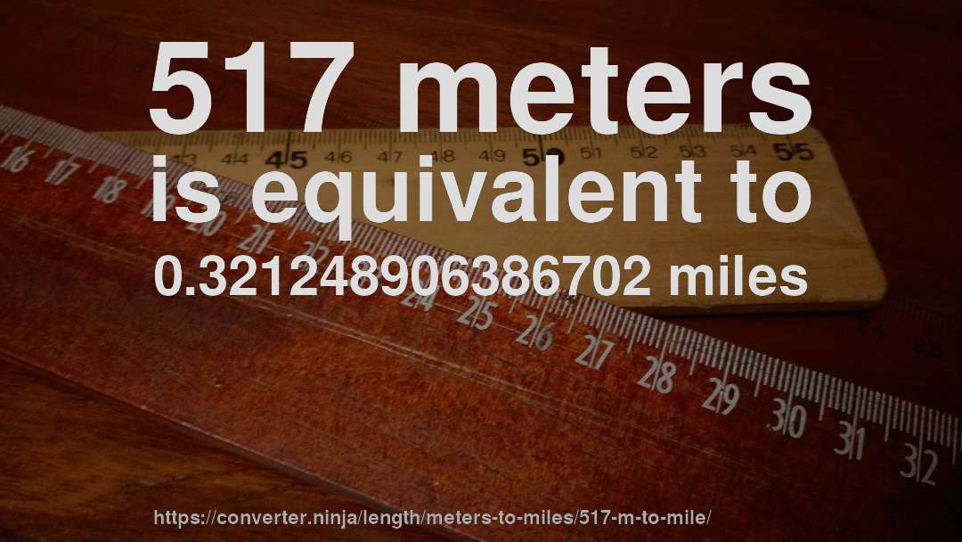 517 meters is equivalent to 0.321248906386702 miles