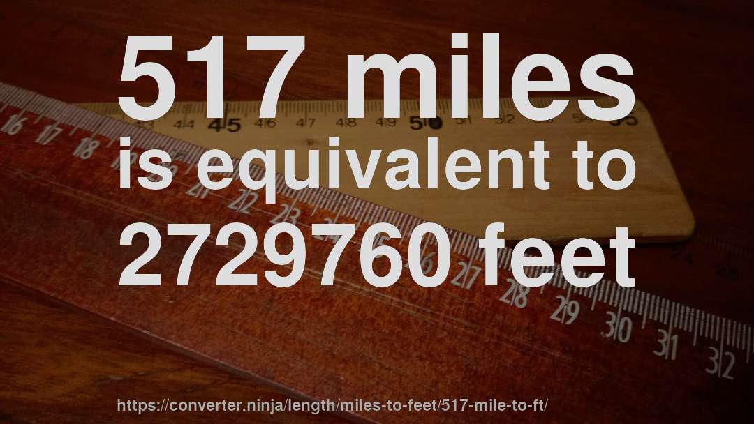 517 miles is equivalent to 2729760 feet