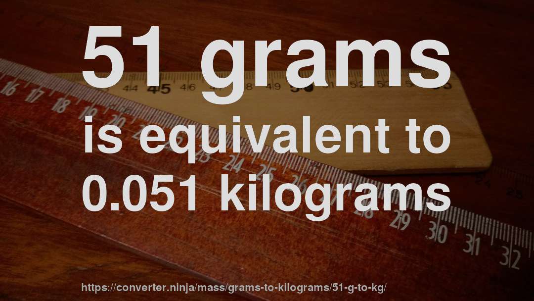 51 grams is equivalent to 0.051 kilograms