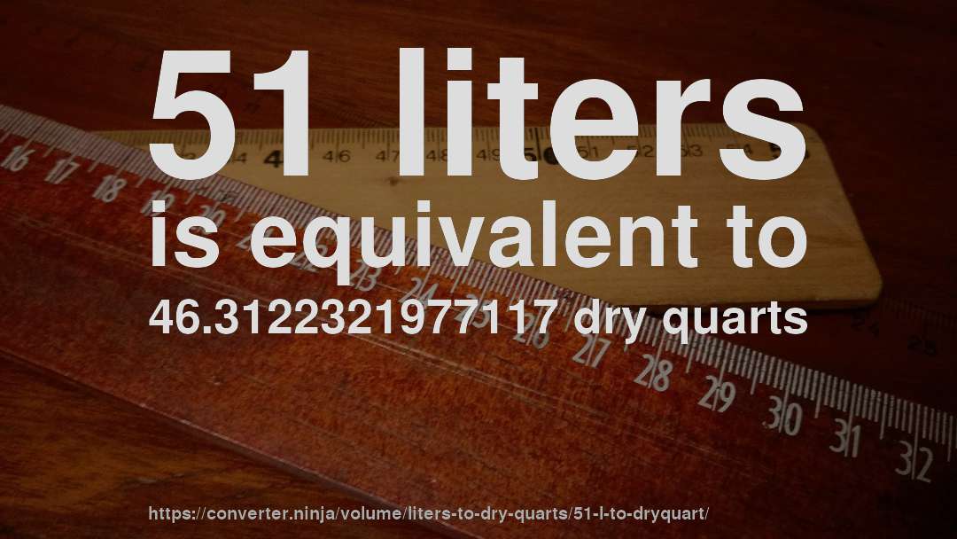 51 liters is equivalent to 46.3122321977117 dry quarts