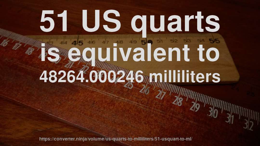 51 US quarts is equivalent to 48264.000246 milliliters