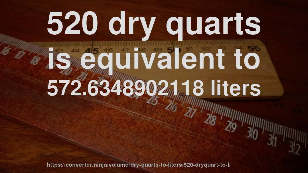 520 dry quarts is equivalent to 572.6348902118 liters