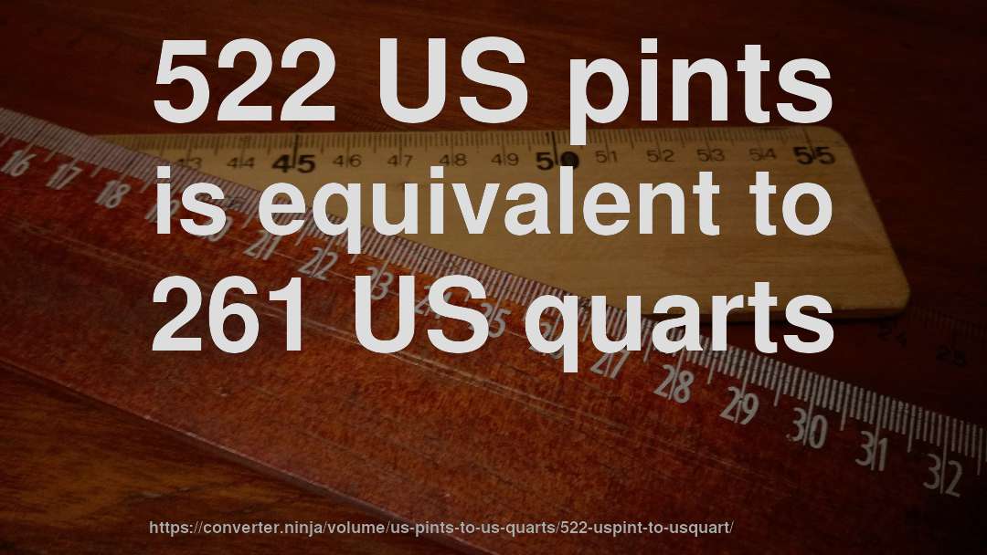 522 US pints is equivalent to 261 US quarts