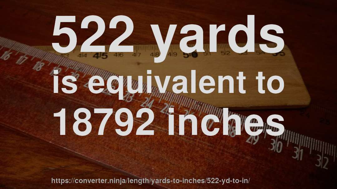 522 yards is equivalent to 18792 inches