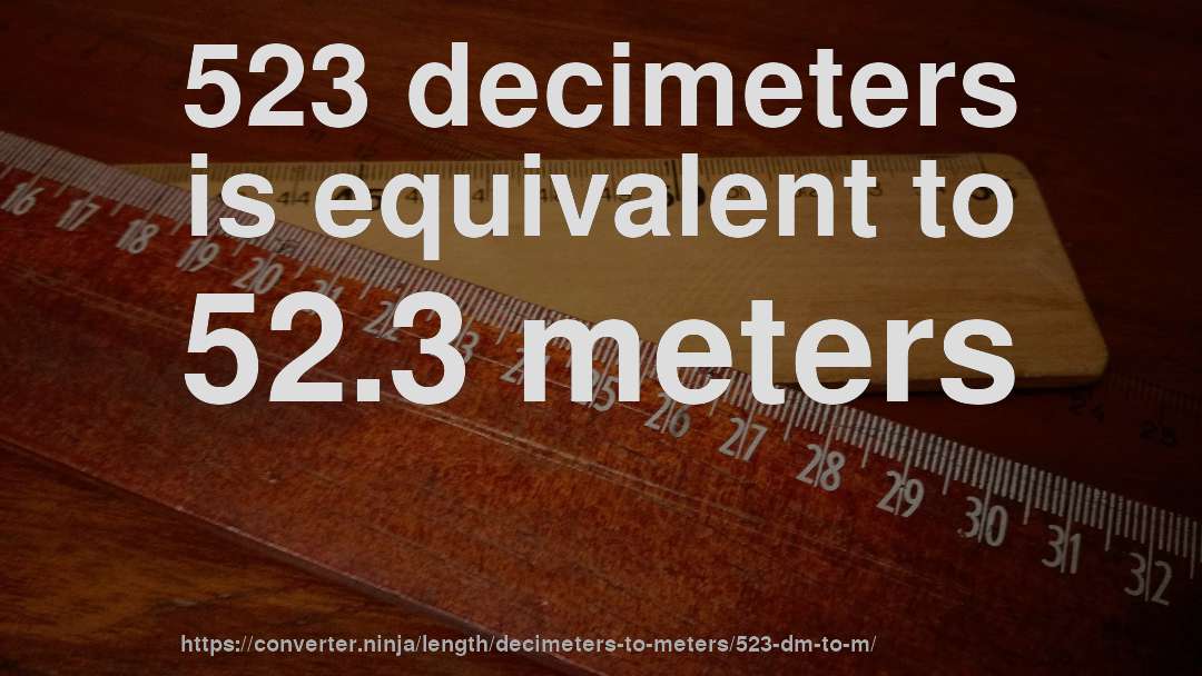 523 decimeters is equivalent to 52.3 meters
