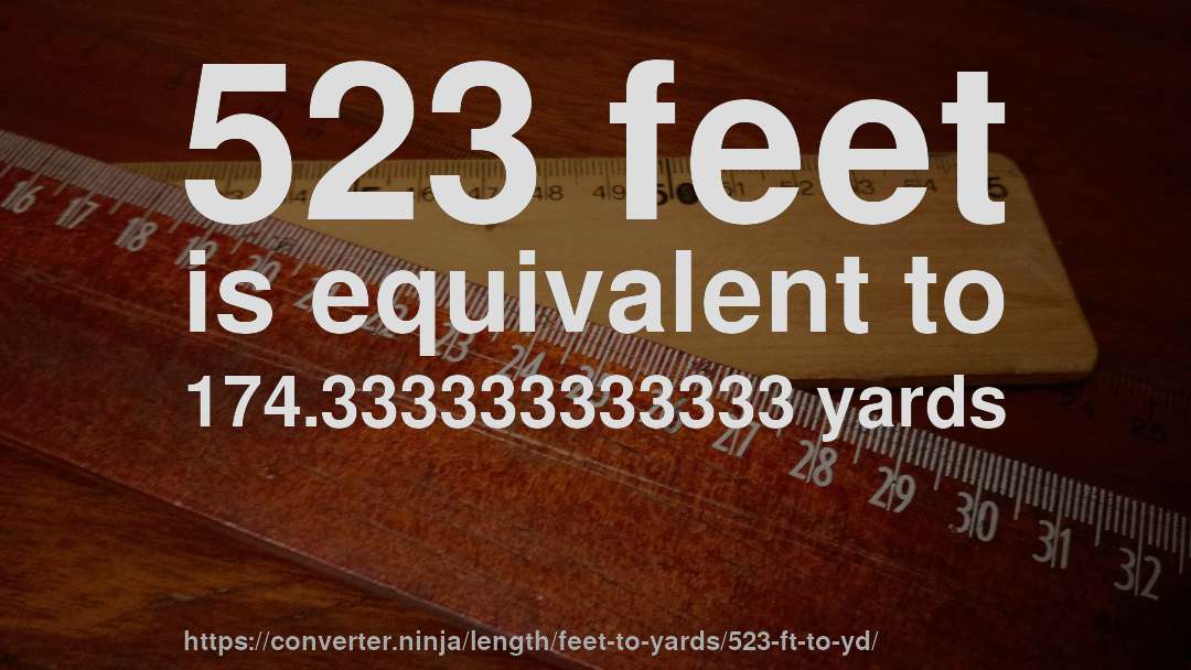523 feet is equivalent to 174.333333333333 yards