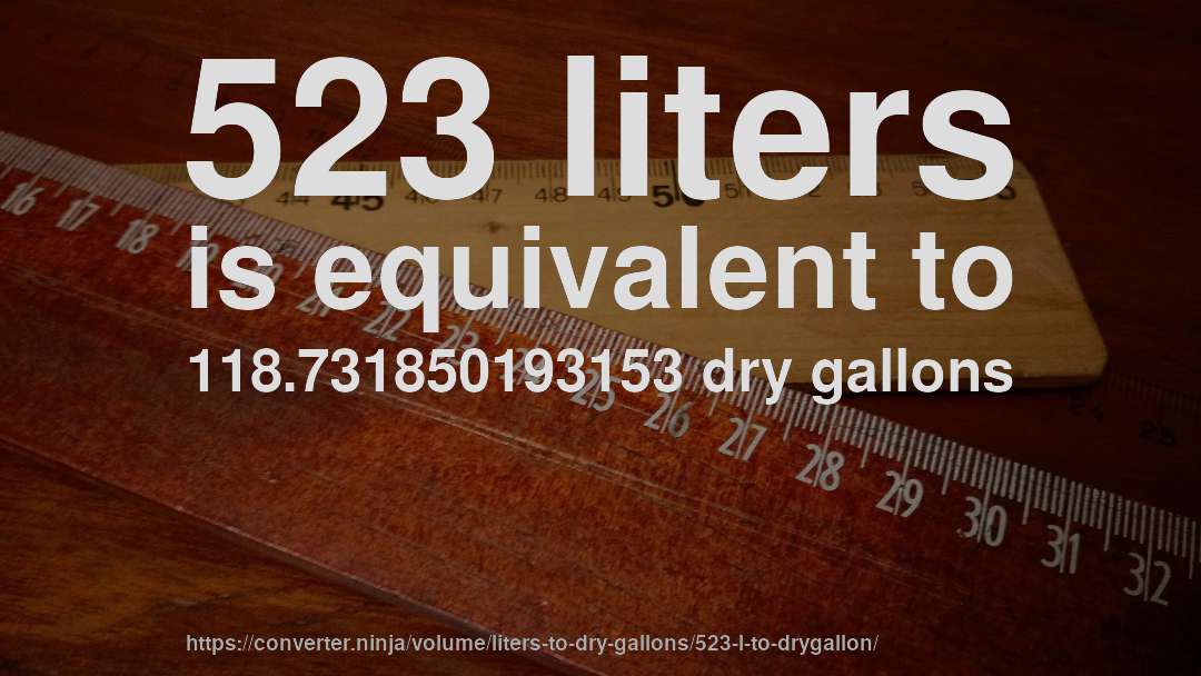 523 liters is equivalent to 118.731850193153 dry gallons