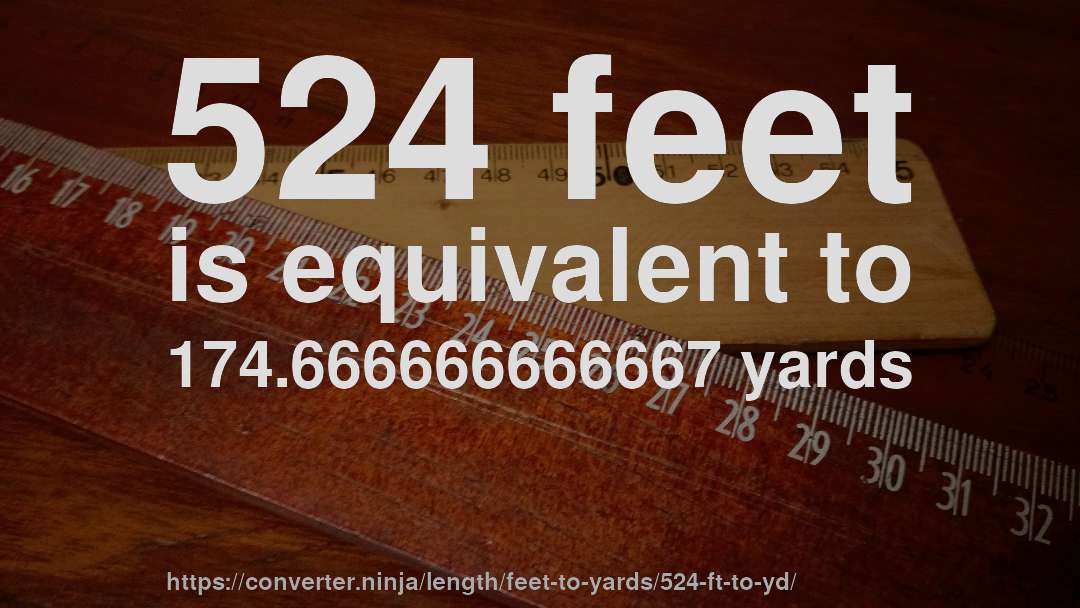 524 feet is equivalent to 174.666666666667 yards