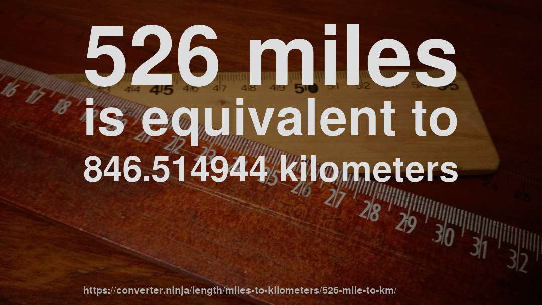 526 miles is equivalent to 846.514944 kilometers