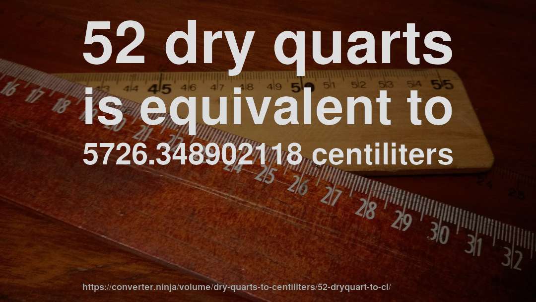 52 dry quarts is equivalent to 5726.348902118 centiliters