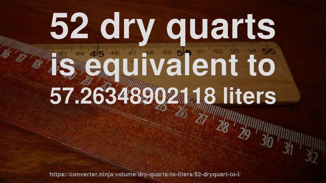 52 dry quarts is equivalent to 57.26348902118 liters