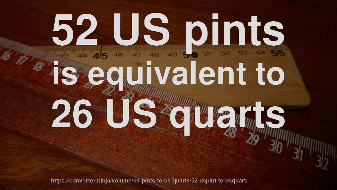 52 US pints is equivalent to 26 US quarts