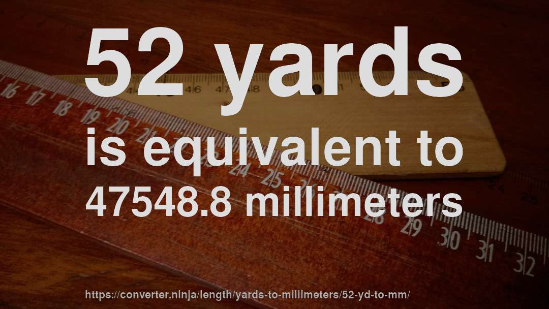 52 yards is equivalent to 47548.8 millimeters