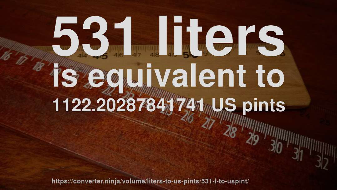 531 liters is equivalent to 1122.20287841741 US pints