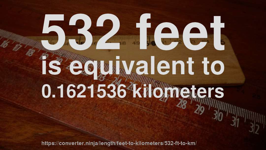 532 feet is equivalent to 0.1621536 kilometers