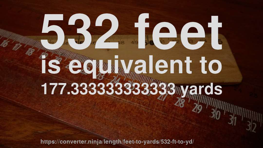 532 feet is equivalent to 177.333333333333 yards
