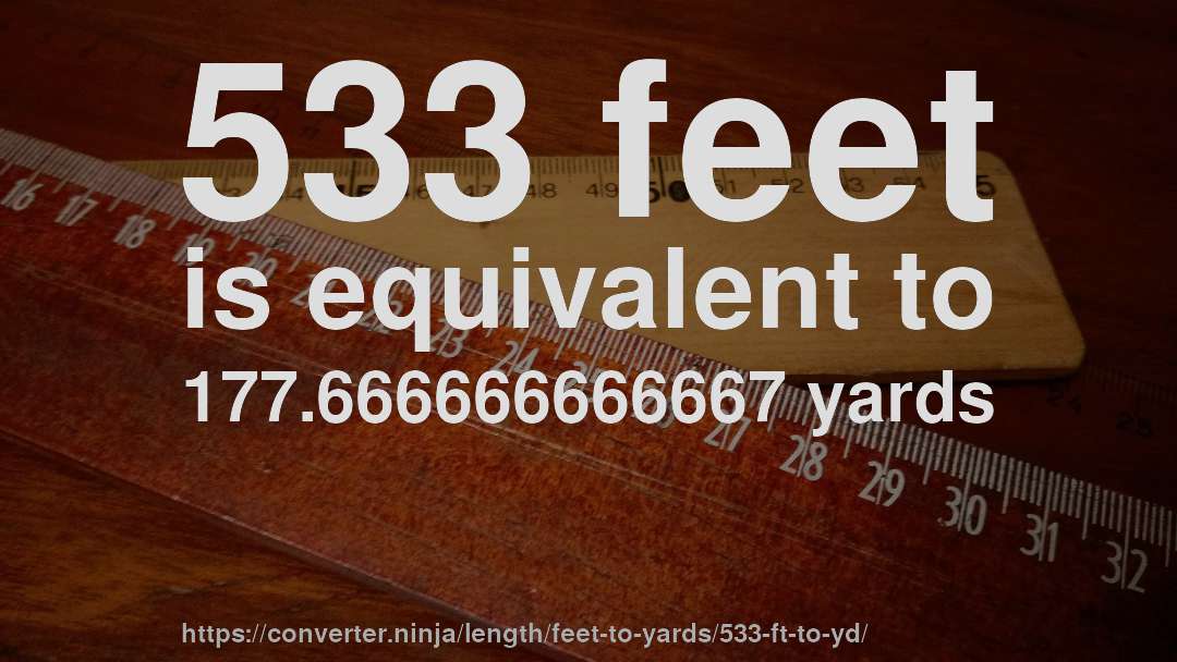 533 feet is equivalent to 177.666666666667 yards
