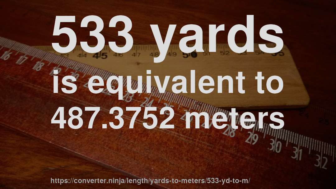533 yards is equivalent to 487.3752 meters