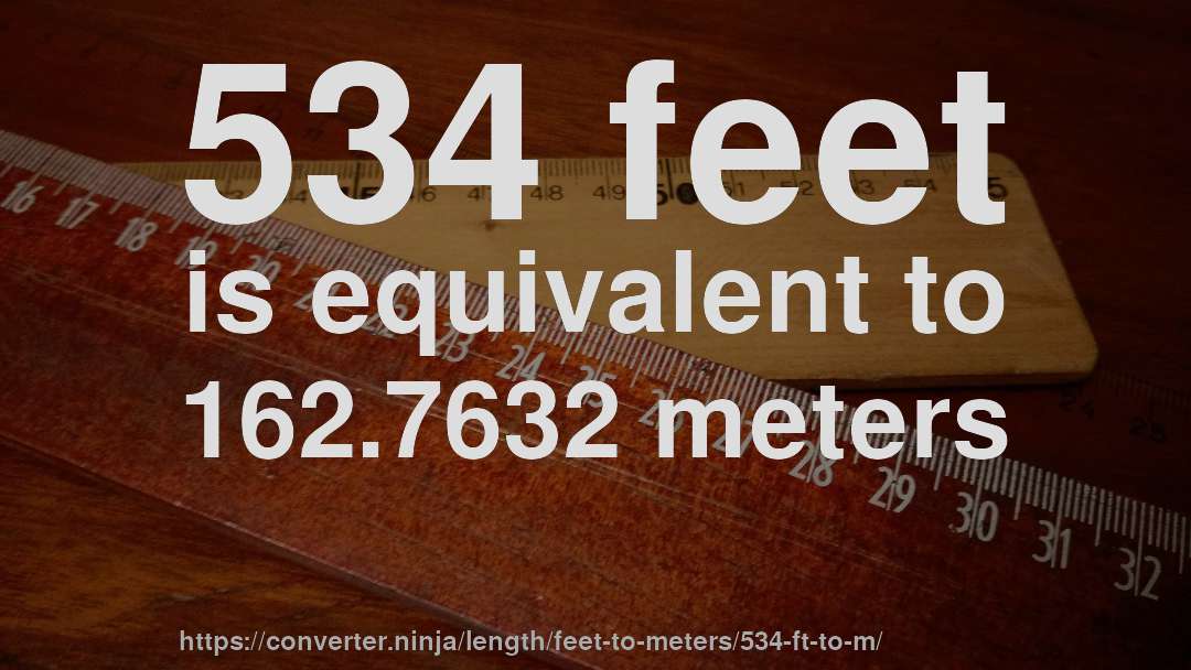534 feet is equivalent to 162.7632 meters