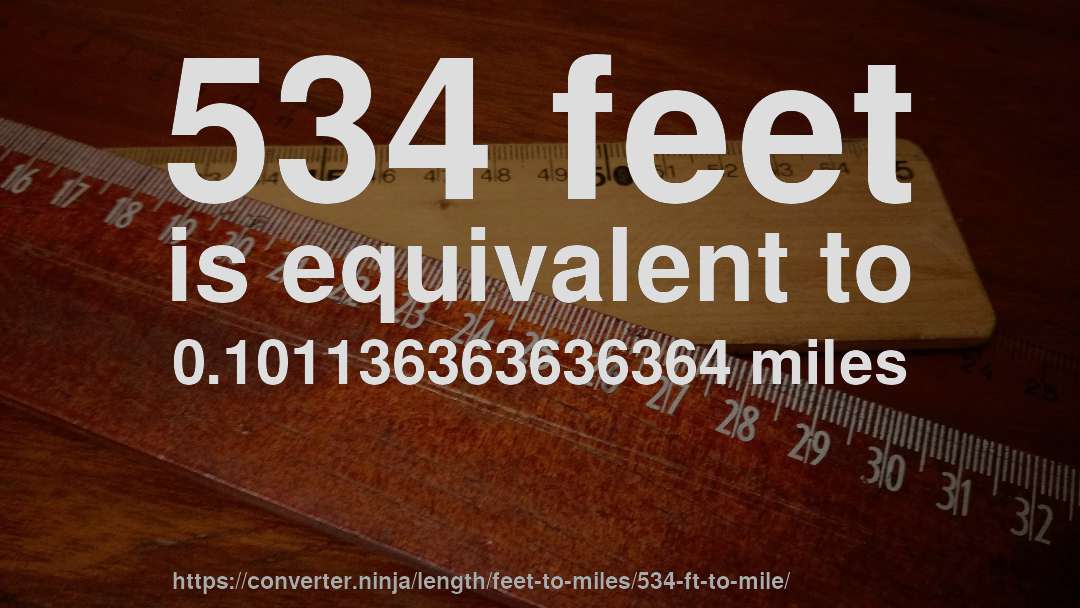 534 feet is equivalent to 0.101136363636364 miles