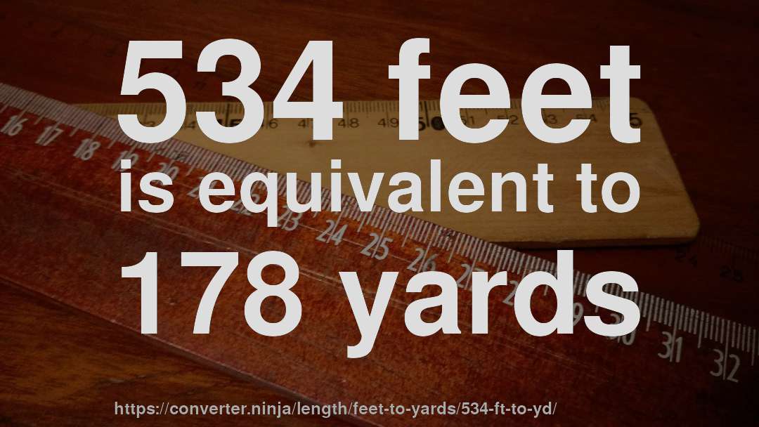 534 feet is equivalent to 178 yards