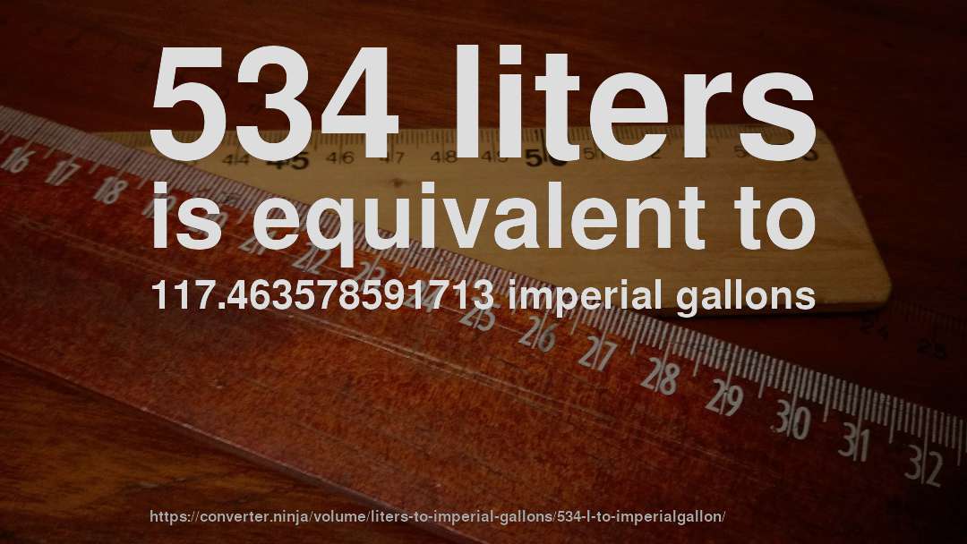534 liters is equivalent to 117.463578591713 imperial gallons
